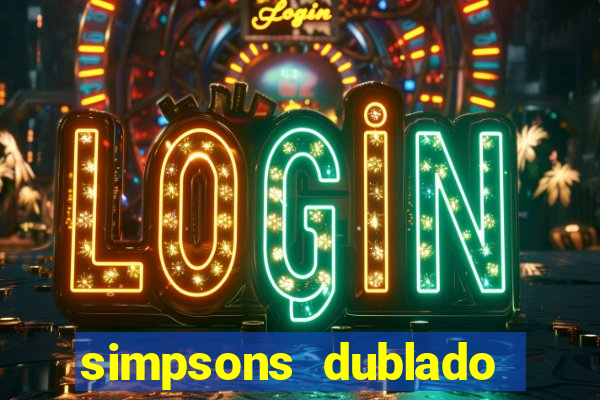 simpsons dublado assistir online